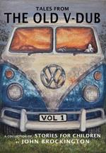 Tales from the Old V-Dub: A collection of children's stories and adventures from life on the road, Volume one