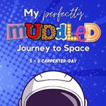 My Perfectly Muddled Journey to Space: A story to help children understand moving on to their next adventure (from foster care to adoption, starting a new school year, moving to the next level of sports and more).