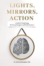 Lights, Mirrors, Action: A Guide to Transforming the Lives of Caregivers and Stroke Survivors