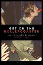 Get on the Rollercoaster: Oasis in New Zealand, March 1998