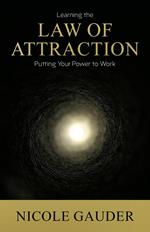 Learning The Law Of Attraction: Putting Your Power To Work