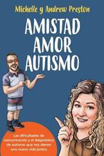 Amistad Amor Autismo: Las dificultades de comunicación y el diagnóstico de autismo que nos dieron una nueva vida juntos