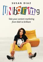 UNboring: Take your content marketing from blah to brilliant