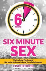 Six Minute Sex: Maintaining Passion and Nurturing Intimacy in Long Term Relationships