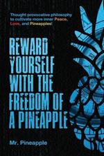 Reward yourself with the Freedom of a Pineapple: Thought provocative philosophy to cultivate more inner Peace, Love, and Pineapples! (The Pineapple Theory)