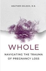 Whole: Navigating the Trauma of Pregnancy Loss