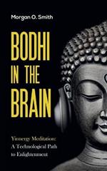 Bodhi in the Brain: Yinnergy Meditation: A Technological Path to Enlightenment