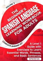 The Beginner's Spanish Language Learning Workbook for Adults (Volume 2): A Level 1 Guide with Exercises to Learn Essential Words, Phrases, and Basic Sentences