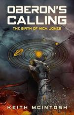 Oberon's Calling: The Birth of Nick Jones: A Science-Fiction Action Thriller