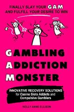Gambling Addiction Monster: Innovative Recovery Solutions for Casino Slots Addicts and Compulsive Gamblers