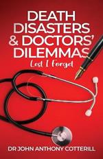 Death Disasters & Doctors' Dilemmas - Lest I Forget