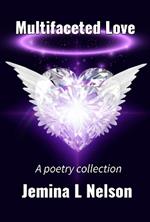 Multifaceted Love: A poetry collection