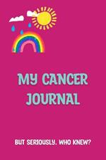 My Cancer Journal: But Seriously, Who Knew?