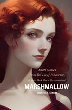 Marshmallow: Short Stories from The Lie of Innocence, of which Book One is The Homestead