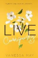 Live Courageously: A guide to living a brave and authentic life