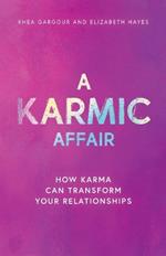 A Karmic Affair: How Karma Can Transform Your Relationships