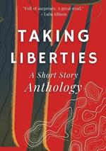 Taking Liberties: A Short Story Anthology