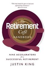 The Retirement Cafe Handbook: Nine Accelerators for a Successful Retirement