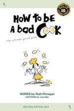 How to be a BAD cook: The Ultimate Quick Guide