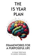 The 15 Year Plan: Frameworks For A Purposeful Life