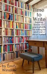 Time to Write: Inspiring lessons and practical skills for writing the novel you've always wanted