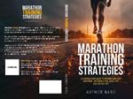 Marathon Training Strategies: A Comprehensive Guide to Running Your Best Marathon - Including Plans, Advice, and Goal-Hitting Tips