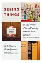 SEEING THINGS: the small wonders of the world according to writers, artists and others