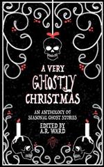 A Very Ghostly Christmas: An Anthology of Seasonal Ghost Stories