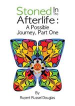 Stoned In The Afterlife: A Possible Journey, Part One