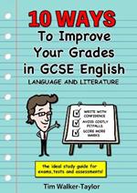 Ten Ways To Improve Your Grades in GCSE English: Language and Literature