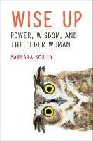 Wise Up: Power, Wisdom, and the Older Woman