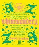 Whimwondery: An Alphabetarium of Useful Nonsense Inventions