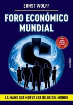 Foro Economico Mundial: La mano que mueve los hilos del mundo