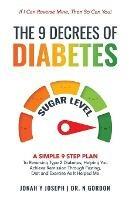 The 9 Decrees Of Diabetes: A Simple 9 Step Plan To Reversing Type 2 Diabetes, Helping You Achieve Remission Through Fasting, Diet and Exercise As It Helped Me