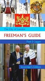 The City of London Freeman's Guide: Sovereign's Edition