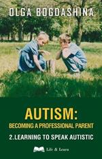 Autism: Becoming a Professional Parent (2) Learning to Speak Autistic