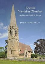 English Victorian Churches: Architecture, Faith, & Revival