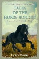 Tales Of The Horse-Bonded: Companion Stories to The Horses Know Trilogy