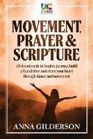 Movement, Prayer & Scripture: 40 devotionals to begin a journey, build and foundation and share your heart through dance and movement