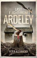 Last Flight from Ardeley: The quest for truth will wake the forces of evil