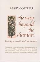 The Way Beyond The Shaman: Birthing A New Earth Consciousness