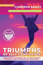 Triumphs of Self-Confidence: Inspiring Stories of Overcoming Doubt and Achieving Success