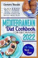 Mediterranean Diet Cookbook for Beginners: Quick & Easy Delicious Breakfast Recipes That Anyone Can Cook At Home and 28-Day Meal Plan