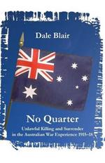 No Quarter: Unlawful Killing and Surrender in the Australian War Experience 1915-18