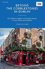 Beyond the Cobblestones in Dublin: An Insider’s Guide to the Best Places to Eat, Drink and Explore