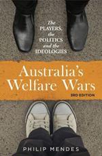 Australia's Welfare Wars: The players, the politics and the ideologies