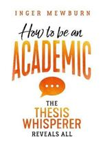 How to be an Academic: The thesis whisperer reveals all