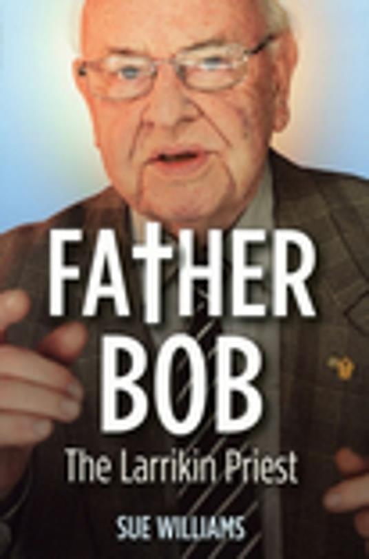 Father Bob: The Larrikin Priest