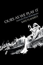 Ours As We Play It: Australia Plays Shakespeare