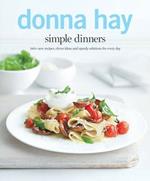 Simple Dinners: 140+ New Recipes, Clever Ideas and Speedy Solutions for Every Day